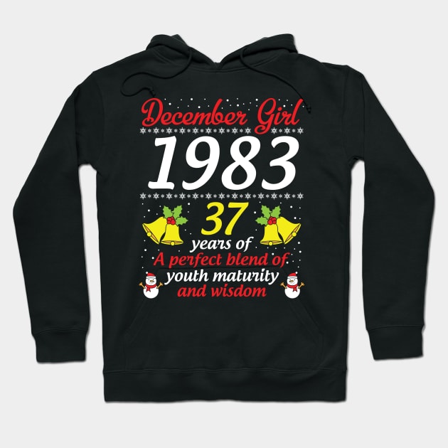 December Girl 1983 Happy Birthday 37 Years Of A Perfect Blend Of Youth Maturity And Wisdom To Me You Hoodie by hoaikiu